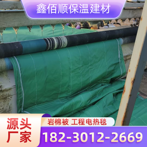 西藏自治区拉萨工程岩棉被实力厂家选购信息|拉萨工程岩棉被|保温岩棉被|工程电热毯厂家名单、报价参考、联系方式与选购建议|多地配送可达-鑫佰顺保温建材